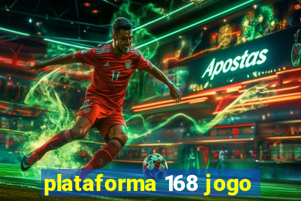 plataforma 168 jogo